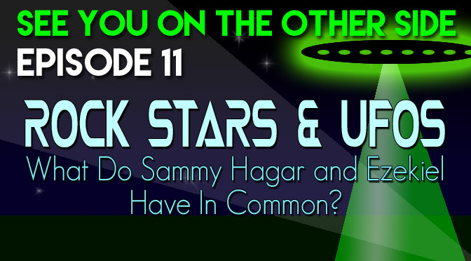 Rock Stars & UFOs: What Do Sammy Hagar and Ezekiel Have in Common?