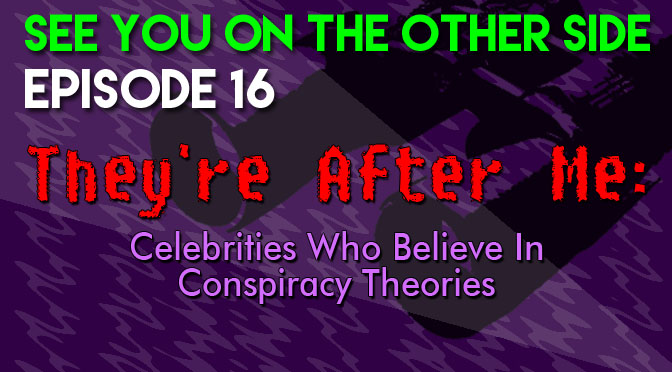 They're After Me: Celebrities Who Believe In Conspiracy Theories