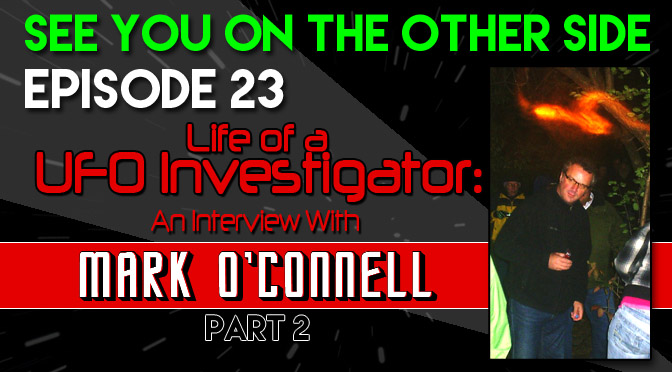Life of a UFO Investigator: An Interview with Mark O'Connell - Part 2