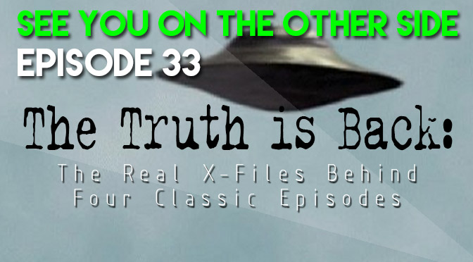 33 - The Truth Is Back: The Real X-Files Behind Four Classic Episodes
