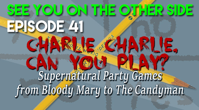 Charlie Charlie, Can You Play? Supernatural Party Games from Bloody Mary to The Candyman