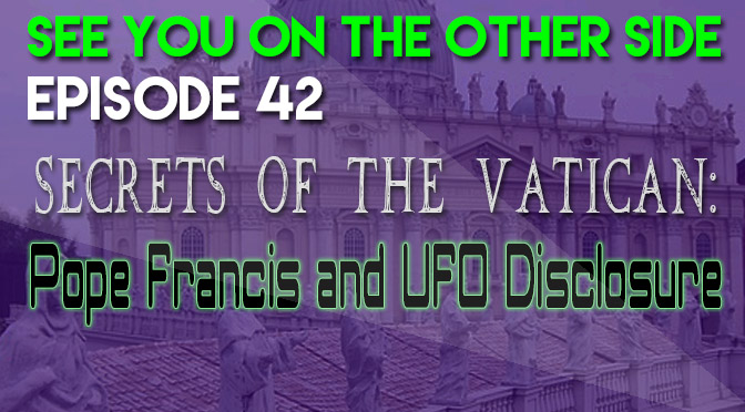 Secrets of the Vatican: Pope Francis and UFO Disclosure