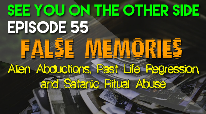False Memories: Alien Abductions, Past Life Regression, and Satanic Ritual Abuse