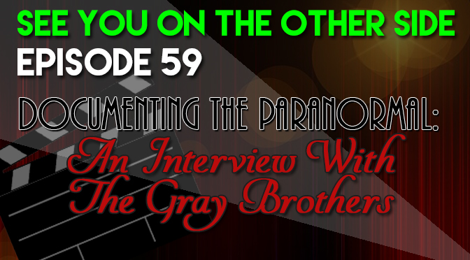 Documenting the Paranormal: An Interview With The Gray Brothers