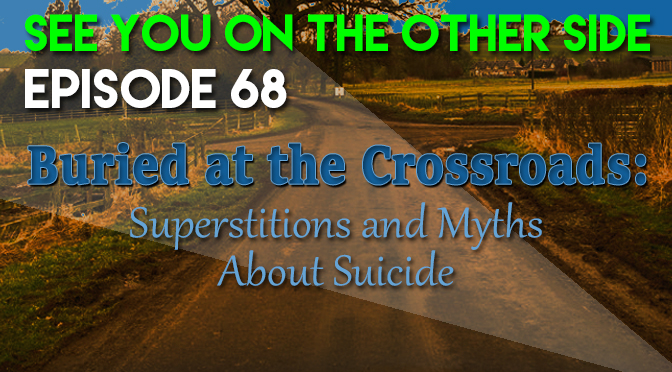 Buried at The Crossroads: Superstitions and Myths About Suicide