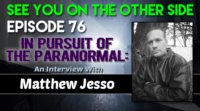 In Pursuit of the Paranormal: An Interview with Matthew Jesso
