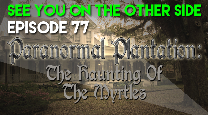 Paranormal Plantation: The Haunting Of The Myrtles