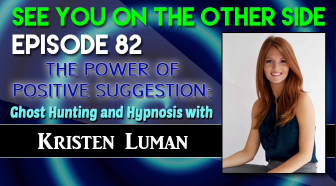 The Power of Positive Suggestion: Ghost Hunting and Hypnosis with Kristen Luman