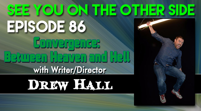 Convergence: Between Heaven and Hell with Writer/Director Drew Hall