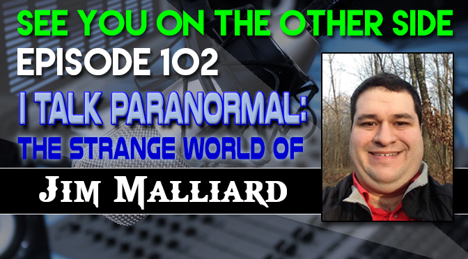 I Talk Paranormal: The Strange World of Jim Malliard