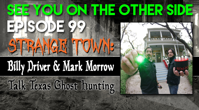 Strange Town: Billy Driver And Mark Morrow Talk Texas Ghost Hunting