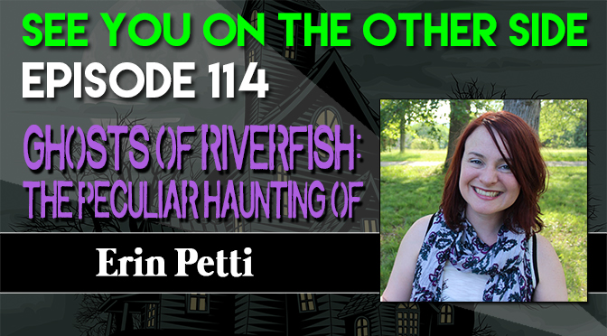 Ghosts of Riverfish: The Peculiar Haunting of Erin Petti