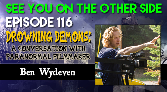 Drowning Demons: A Conversation with Paranormal Filmmaker Ben Wydeven
