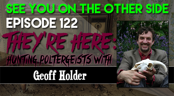They're Here: Hunting Poltergeists With Geoff Holder