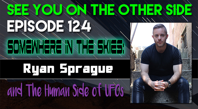 Somewhere In The Skies: Ryan Sprague and The Human Side of UFOs