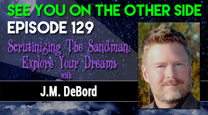 Scrutinizing The Sandman: Explore Your Dreams with J.M. DeBord