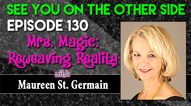 Mrs. Magic: Reweaving Reality with Maureen St. Germain