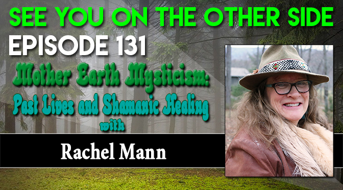 Mother Earth Mysticism: Past Lives and Shamanic Healing with Rachel Mann
