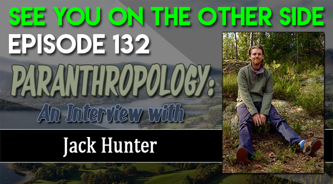 132 - Paranthropology: An Interview with Jack Hunter