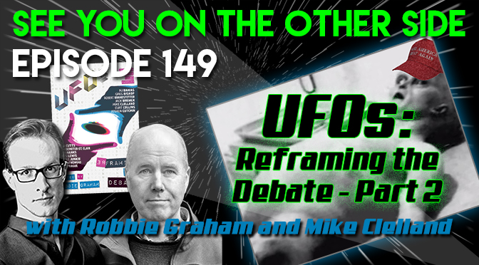 UFOs: Reframing The Debate Part 2 with Robbie Graham and Mike Clelland
