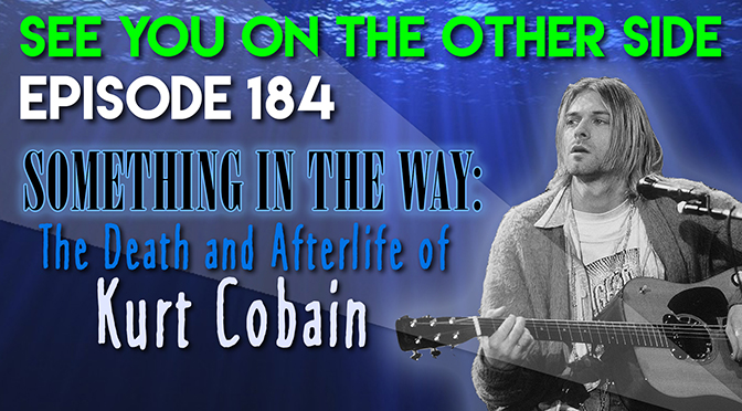 Something In The Way: The Death and Afterlife of Kurt Cobain