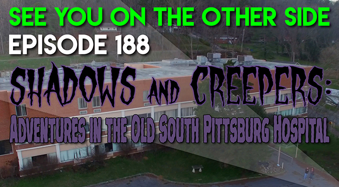 Shadows and Creepers: Adventures in the Old South Pittsburg Hospital