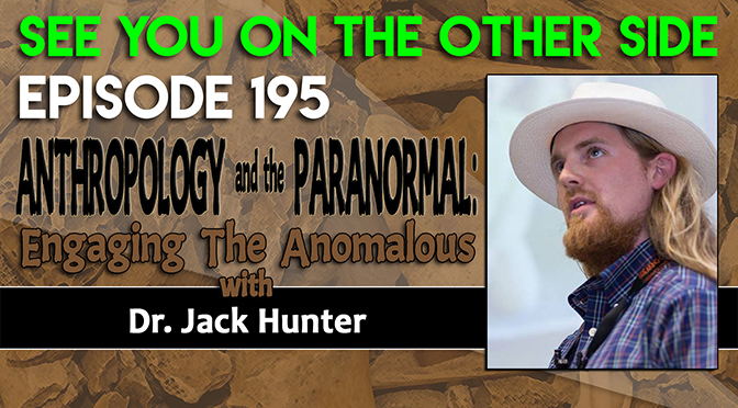 Anthropology and the Paranormal: Engaging The Anomalous with Dr. Jack Hunter