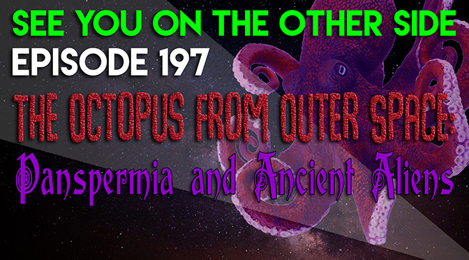 The Octopus from Outer Space: Panspermia and Ancient Aliens