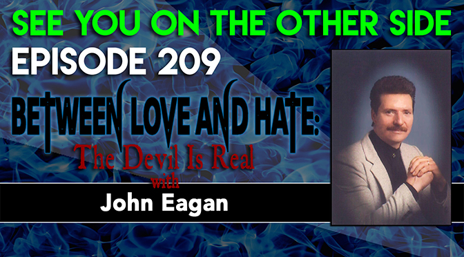 Between Love And Hate: The Devil Is Real with John Eagan