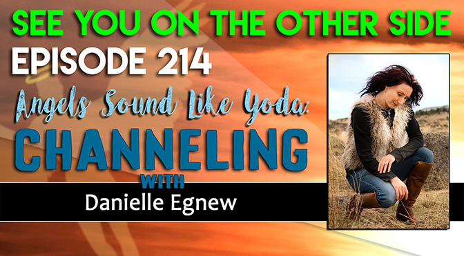 Angels Sound Like Yoda: Channeling with Danielle Egnew