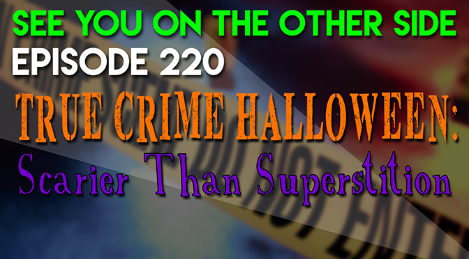 True Crime Halloween: Scarier Than Superstition