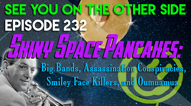 Shiny Space Pancakes: Big Bands, Assassination Conspiracies, Smiley Face Killers, and Oumuamua